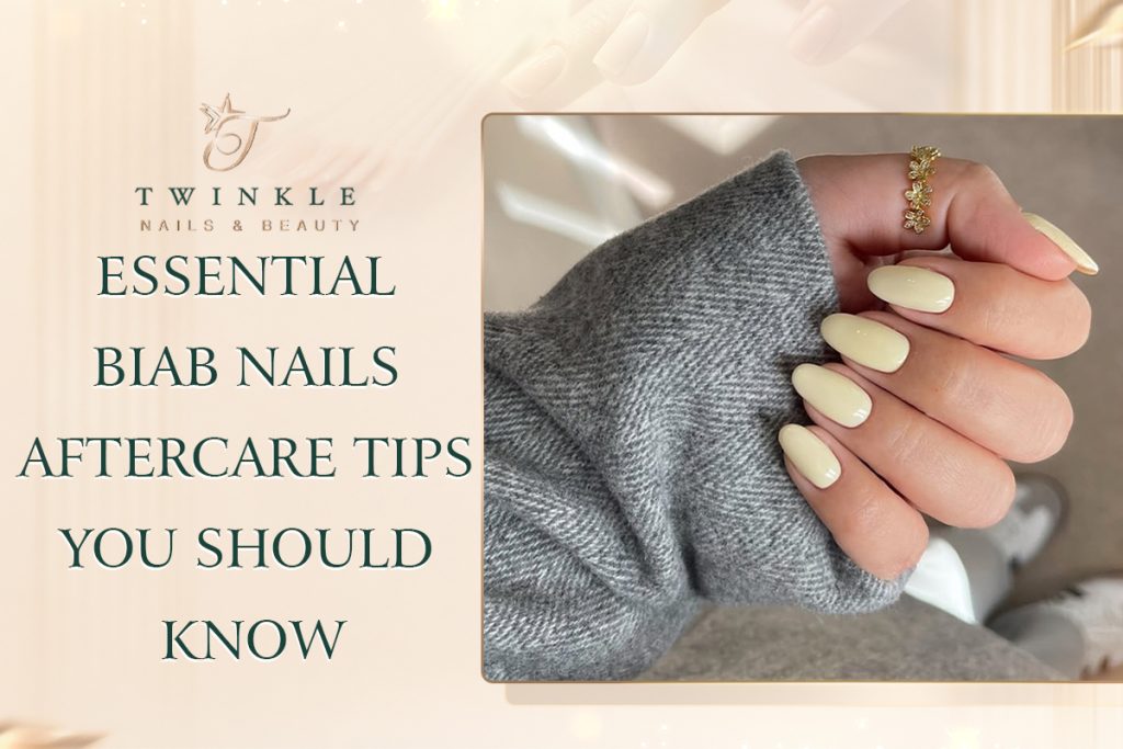 BIAB nails aftercare tips, how to care for BIAB nails, BIAB nails for weak nails, twinkle nails & beauty